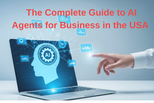 The Complete Guide to AI Agents for Business in the USA